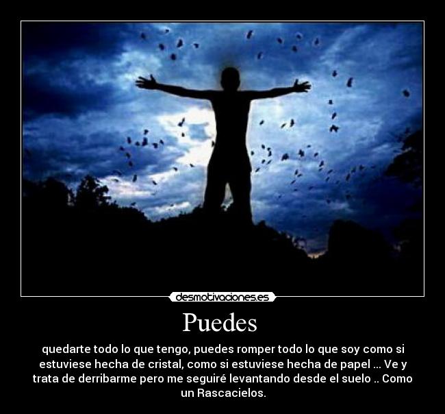 Puedes  - quedarte todo lo que tengo, puedes romper todo lo que soy como si
estuviese hecha de cristal, como si estuviese hecha de papel ... Ve y
trata de derribarme pero me seguiré levantando desde el suelo .. Como
un Rascacielos.