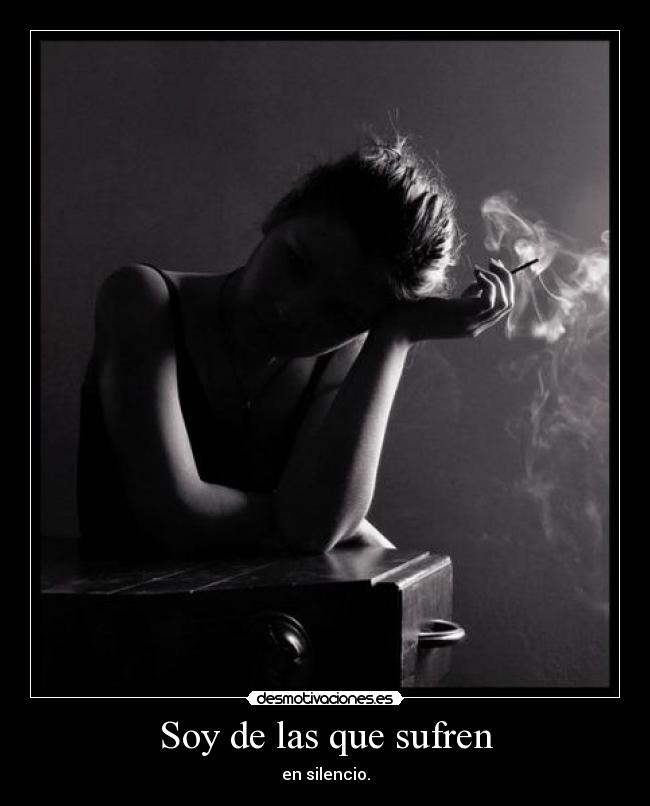 Soy de las que sufren - en silencio.