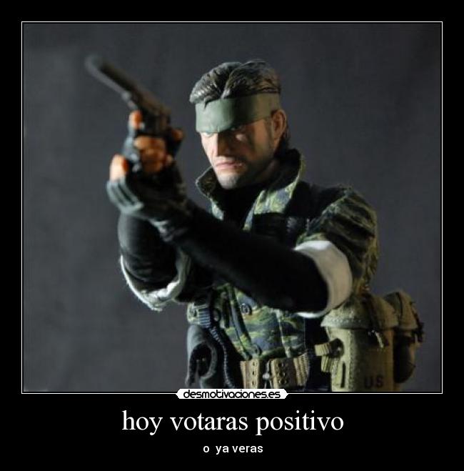 hoy votaras positivo - o  ya veras