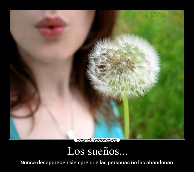Los sueños... - Nunca desaparecen siempre que las personas no los abandonan.