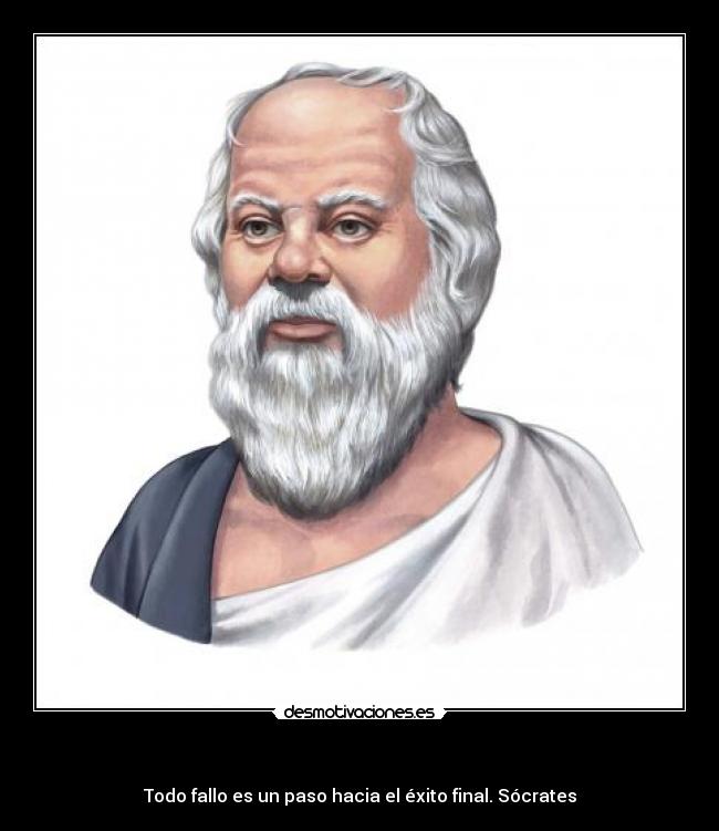 - Todo fallo es un paso hacia el éxito final. Sócrates