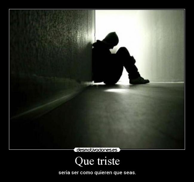 Que triste -