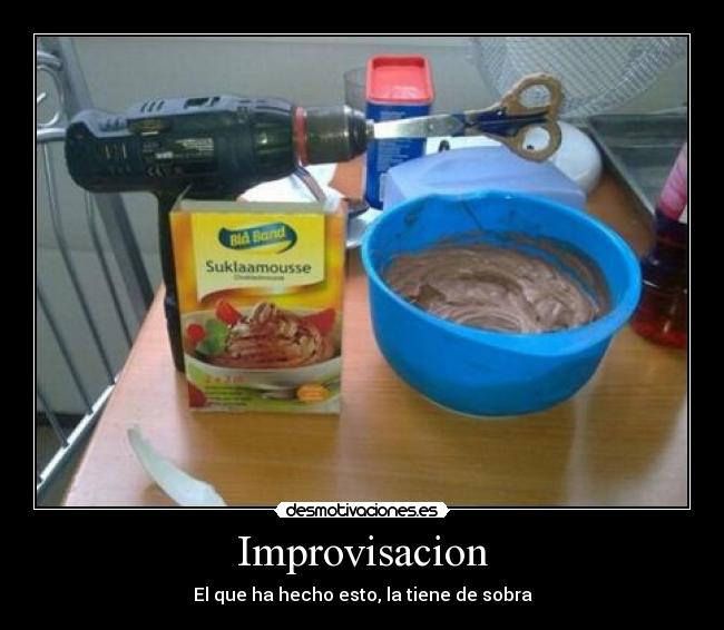 Improvisacion - El que ha hecho esto, la tiene de sobra