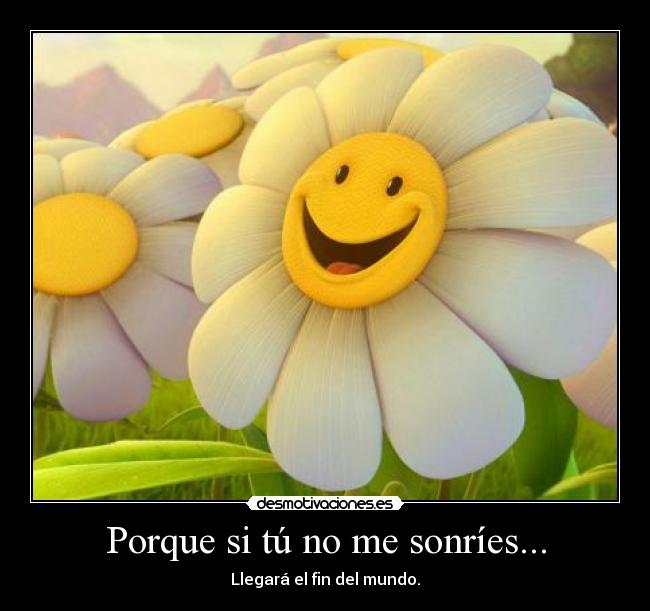 Porque si tú no me sonríes... -