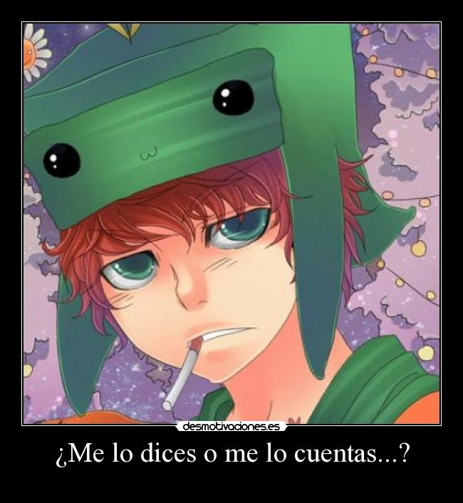 ¿Me lo dices o me lo cuentas...? -