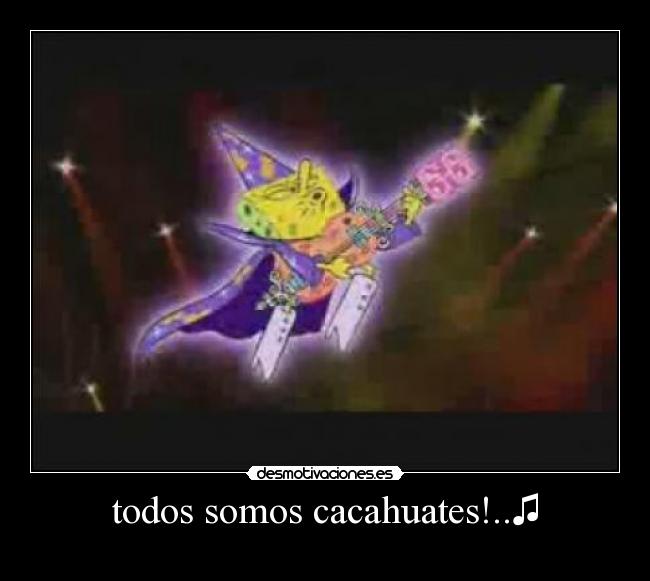 todos somos cacahuates!..♫ - 