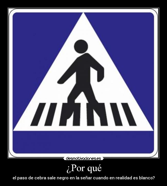 ¿Por qué - el paso de cebra sale negro en la señar cuando en realidad es blanco?