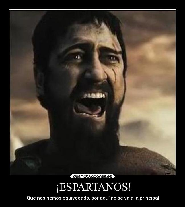 ¡ESPARTANOS! - Que nos hemos equivocado, por aquí no se va a la principal