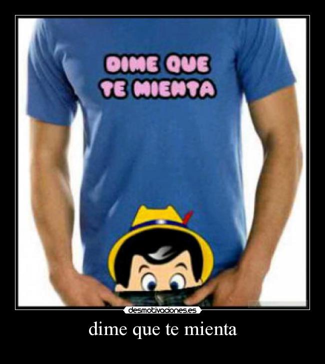 dime que te mienta -