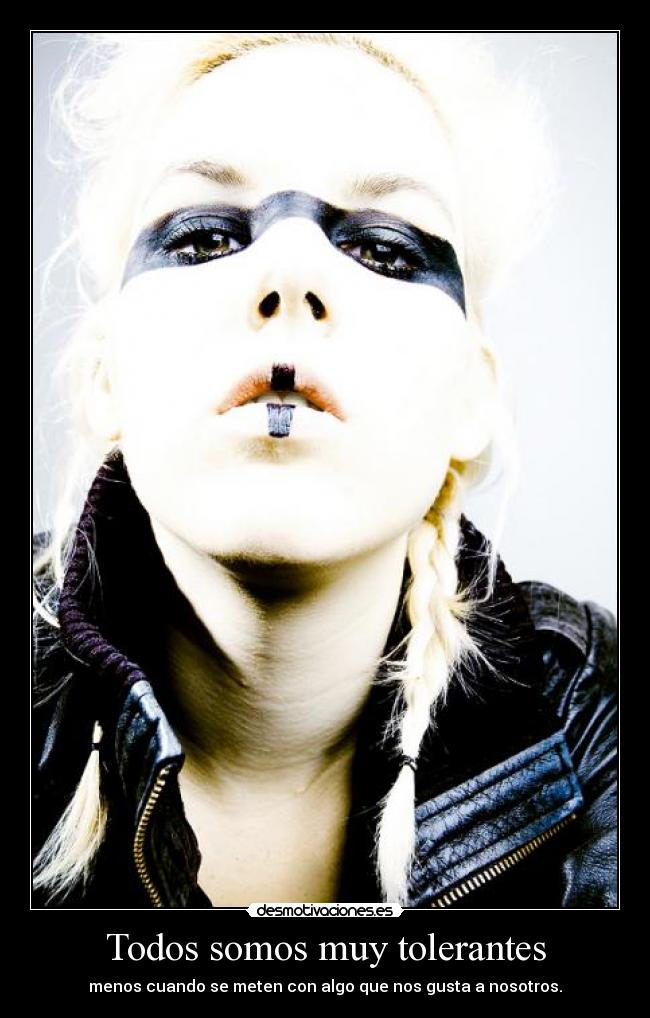 Todos somos muy tolerantes -