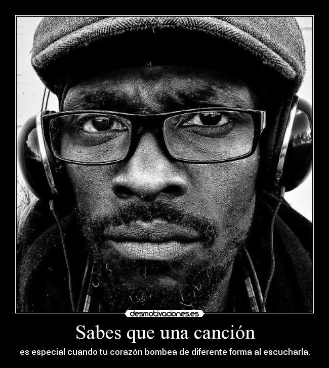 carteles sabes que una cancion especial cuando corazon bombea diferente forma escucharla desmotivaciones
