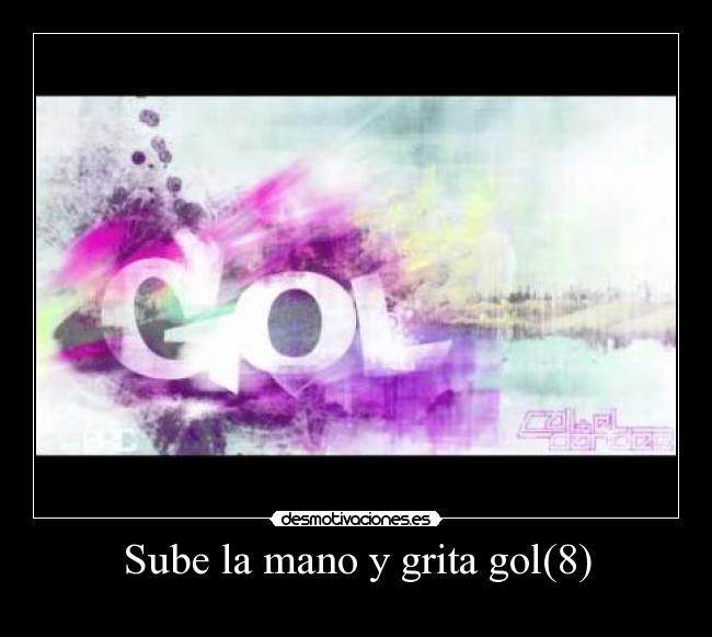 Sube la mano y grita gol(8) -