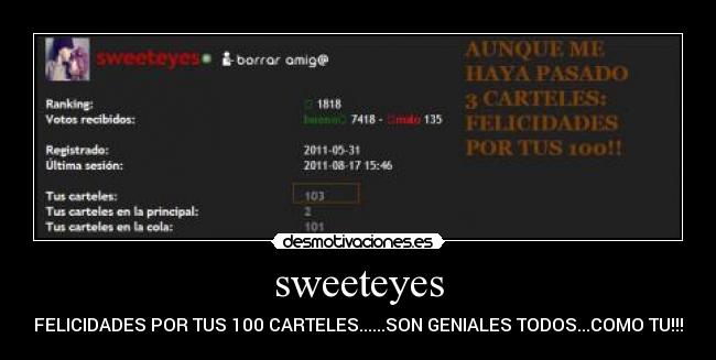 sweeteyes - FELICIDADES POR TUS 100 CARTELES......SON GENIALES TODOS...COMO TU!!!