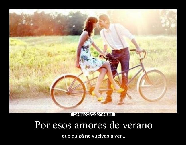 Por esos amores de verano - que quizá no vuelvas a ver...