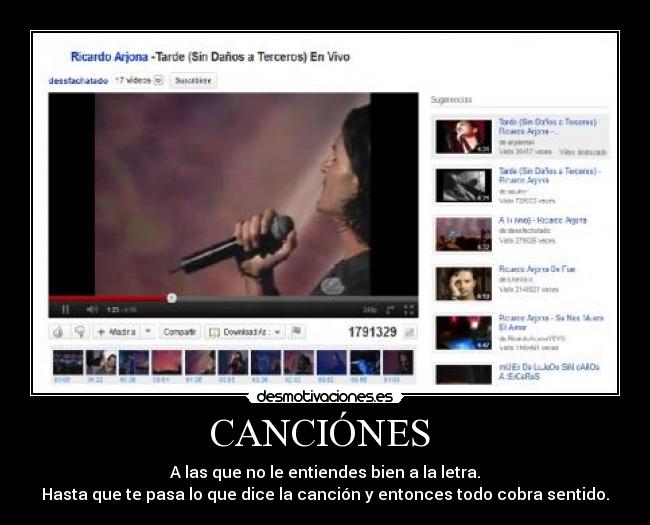 CANCIÓNES  - A las que no le entiendes bien a la letra.
Hasta que te pasa lo que dice la canción y entonces todo cobra sentido.