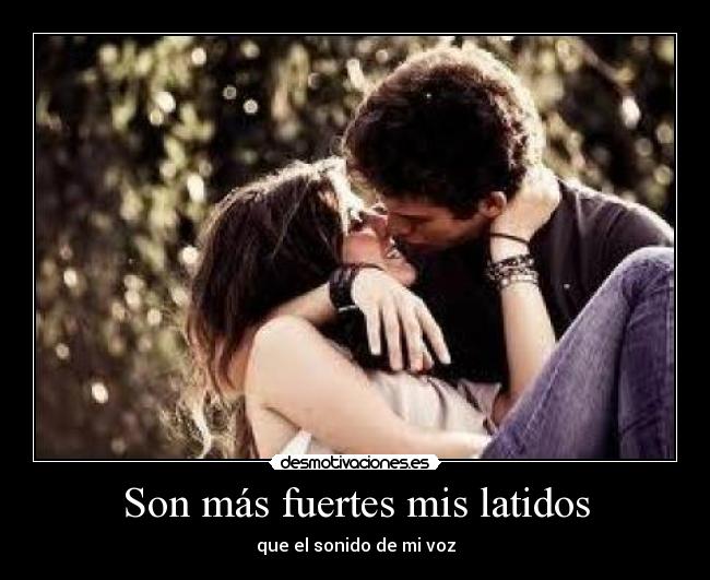 Son más fuertes mis latidos - que el sonido de mi voz
