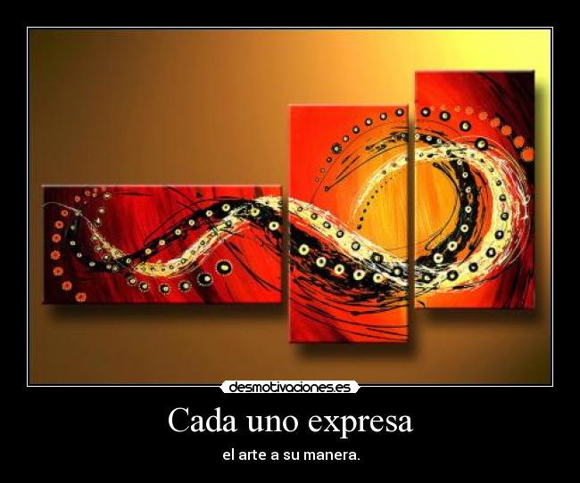 Cada uno expresa - el arte a su manera.