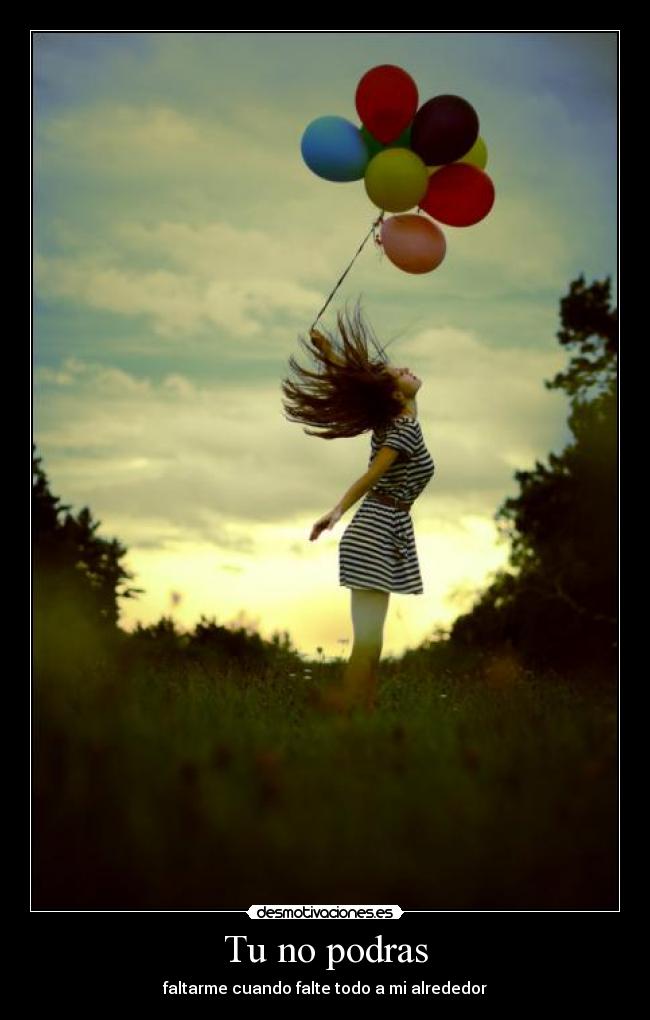 Tu no podras - faltarme cuando falte todo a mi alrededor