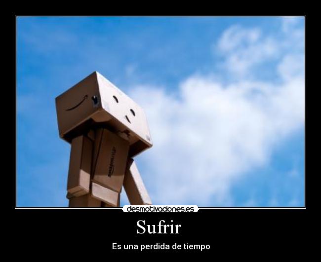 Sufrir - Es una perdida de tiempo