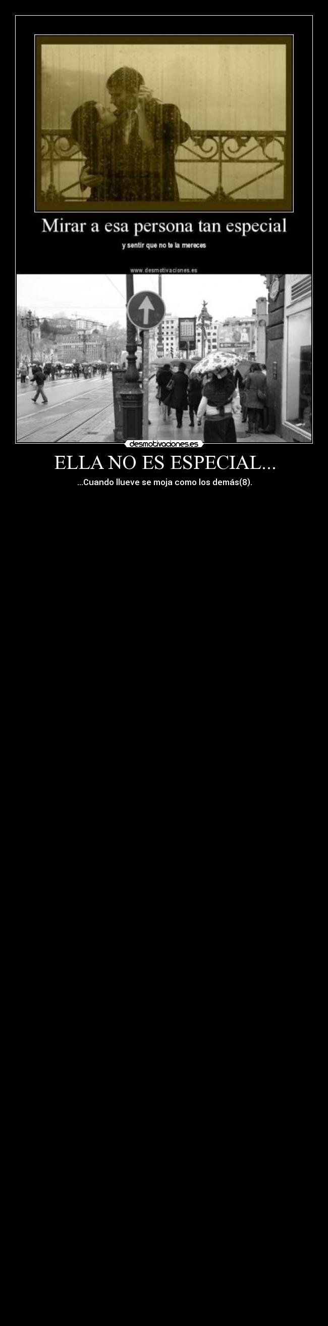 ELLA NO ES ESPECIAL... - ...Cuando llueve se moja como los demás(8).