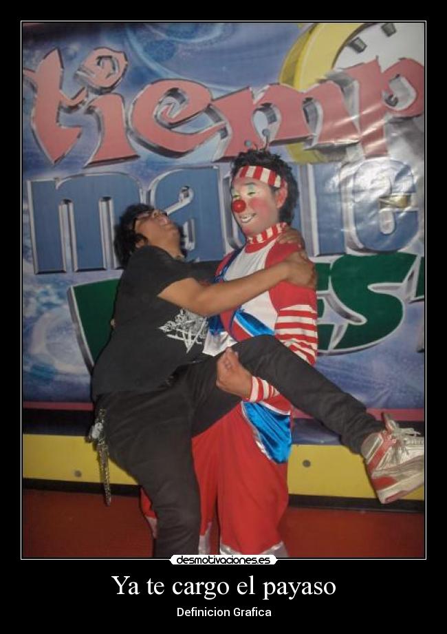 Ya te cargo el payaso - Definicion Grafica