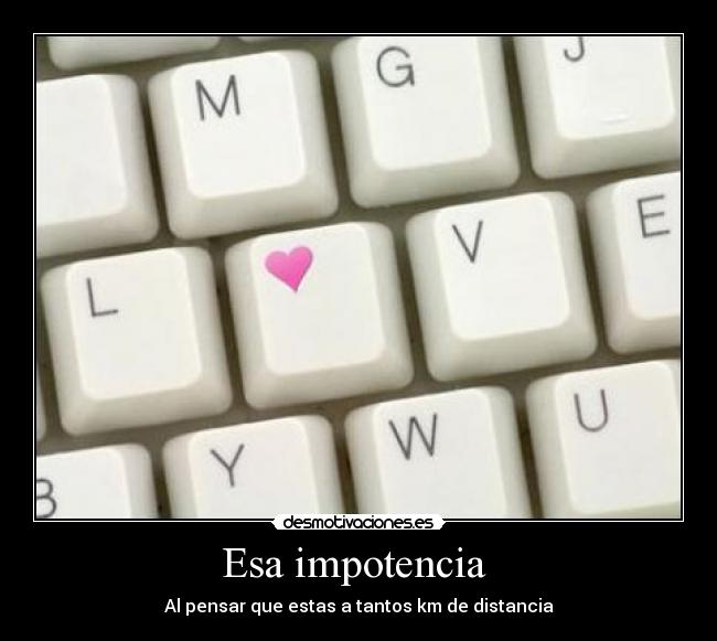 Esa impotencia -