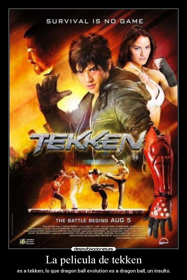 La pelicula de tekken - es a tekken, lo que dragon ball evolution es a dragon ball, un insulto.