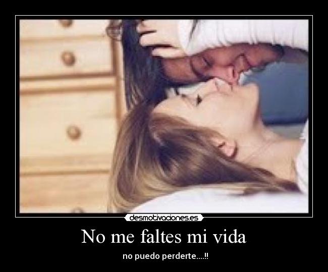 No me faltes mi vida -  no puedo perderte....!!