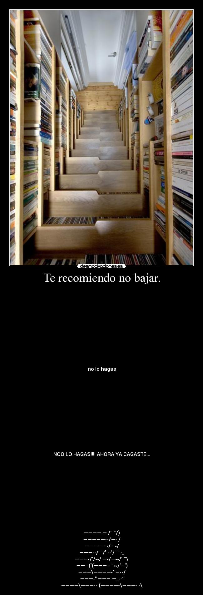 Te recomiendo no bajar. -