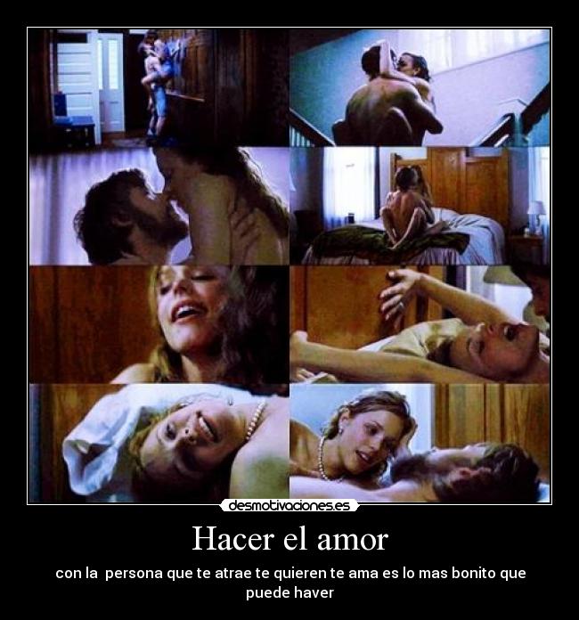 Hacer el amor - con la persona que te atrae te quieren te ama es lo mas bonito que puede haver