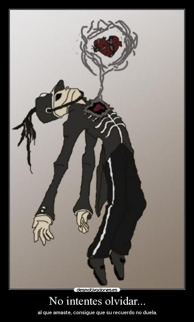 No intentes olvidar... - al que amaste, consigue que su recuerdo no duela.