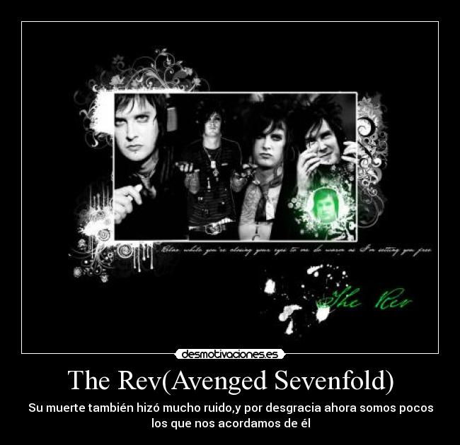 The Rev(Avenged Sevenfold) - Su muerte también hizó mucho ruido,y por desgracia ahora somos pocos
los que nos acordamos de él