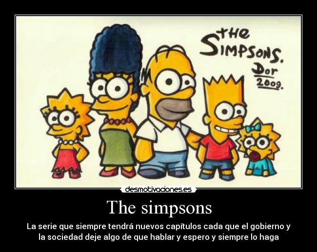 The simpsons - La serie que siempre tendrá nuevos capítulos cada que el gobierno y
la sociedad deje algo de que hablar y espero y siempre lo haga