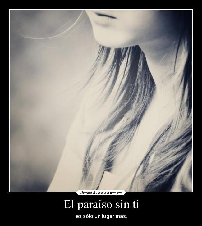 El paraíso sin ti - es sólo un lugar más.