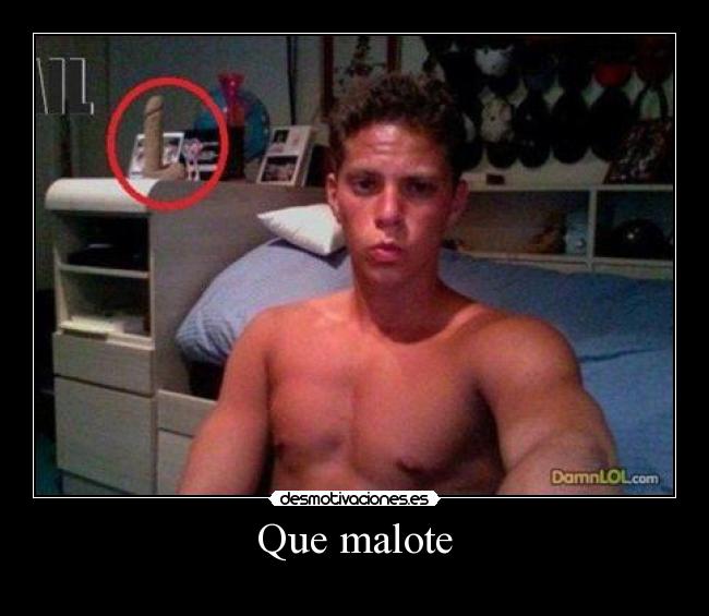 Que malote - 