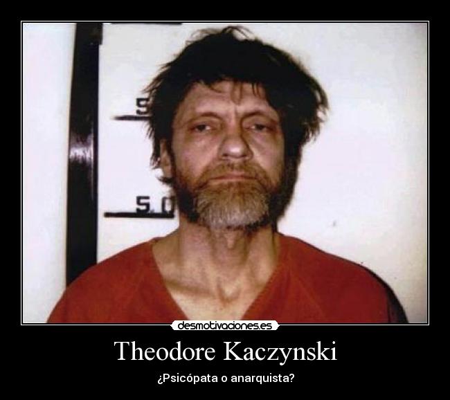 Theodore Kaczynski - ¿Psicópata o anarquista?