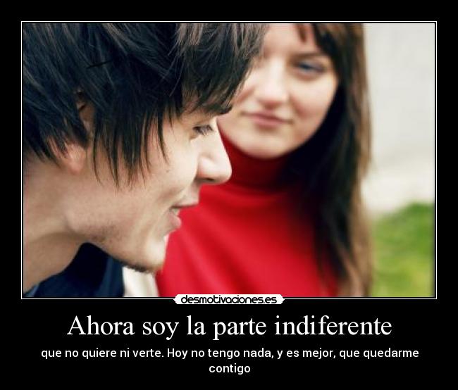 Ahora soy la parte indiferente -