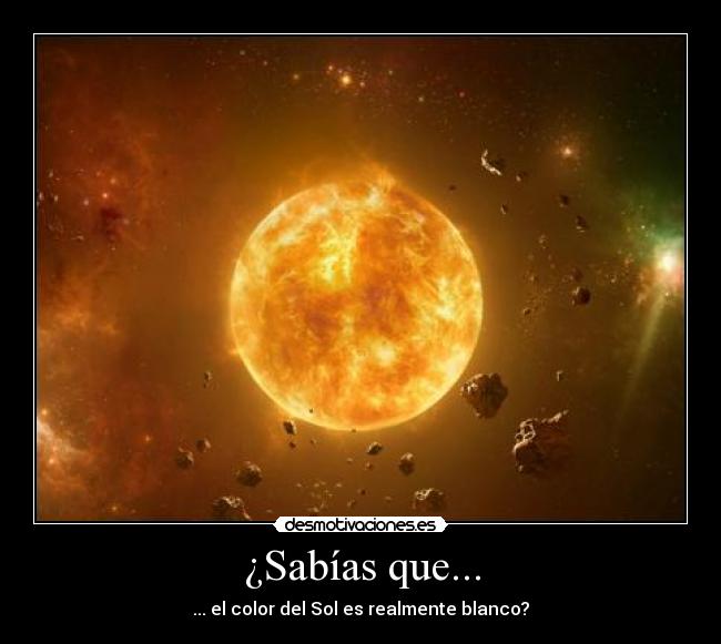 ¿Sabías que... - ... el color del Sol es realmente blanco?
