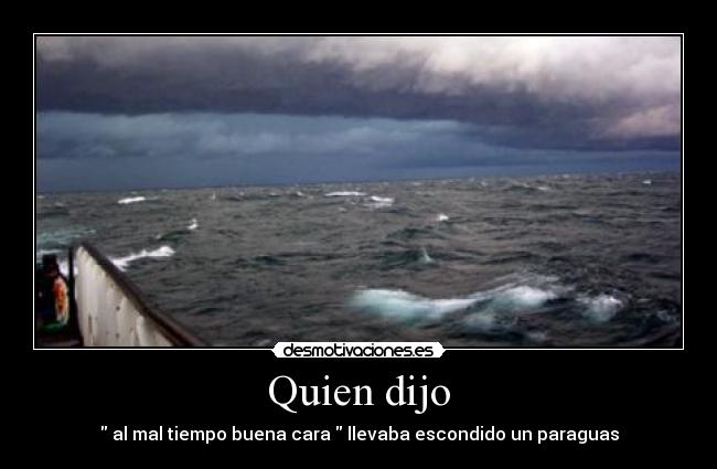 Quien dijo - al mal tiempo buena cara llevaba escondido un paraguas