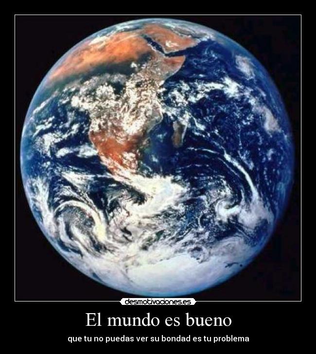 carteles mundo mundo bueno gente vida amor salud desmotivaciones