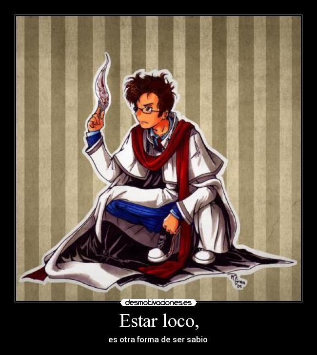 Estar loco, - es otra forma de ser sabio