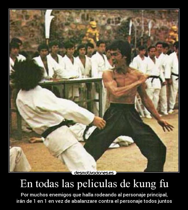 En todas las peliculas de kung fu -