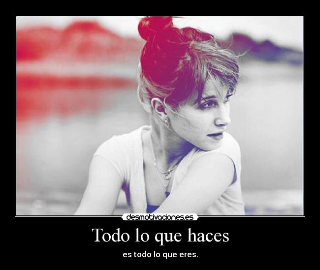Todo lo que haces - 