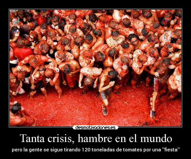 Tanta crisis, hambre en el mundo - pero la gente se sigue tirando 120 toneladas de tomates por una fiesta