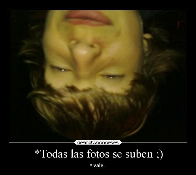 *Todas las fotos se suben ;) - 