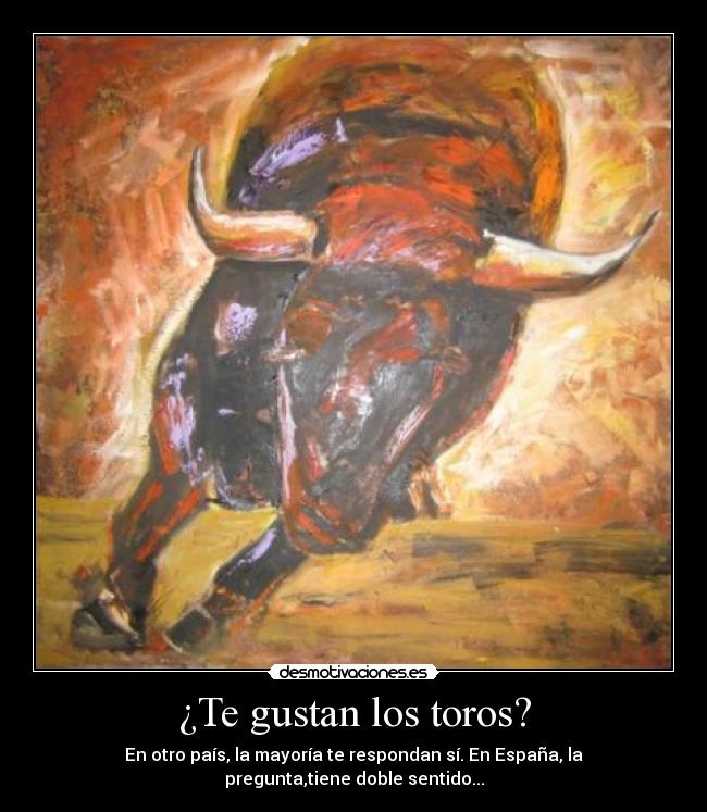 ¿Te gustan los toros? -