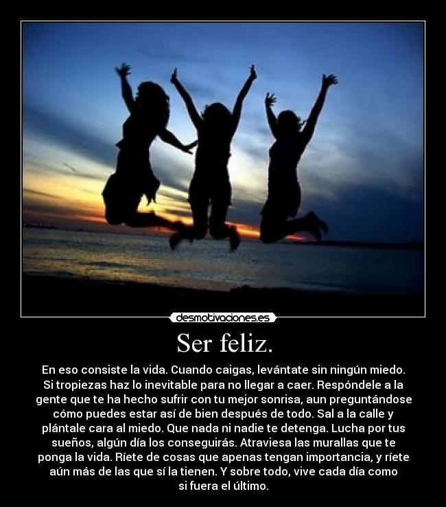 Ser feliz. -