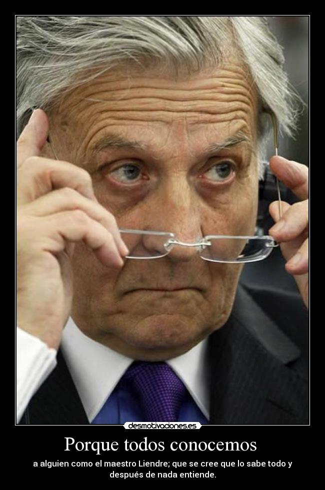 Porque todos conocemos  - a alguien como el maestro Liendre; que se cree que lo sabe todo y
después de nada entiende.