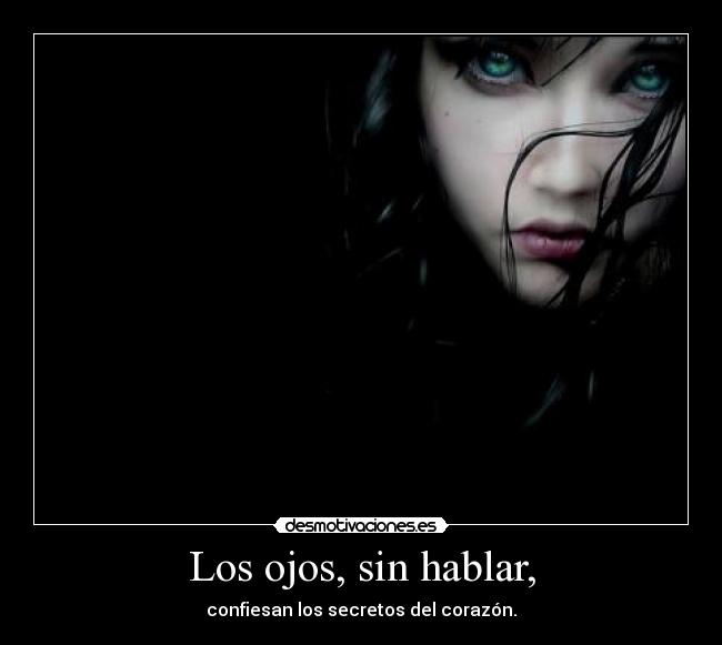 Los ojos, sin hablar, -