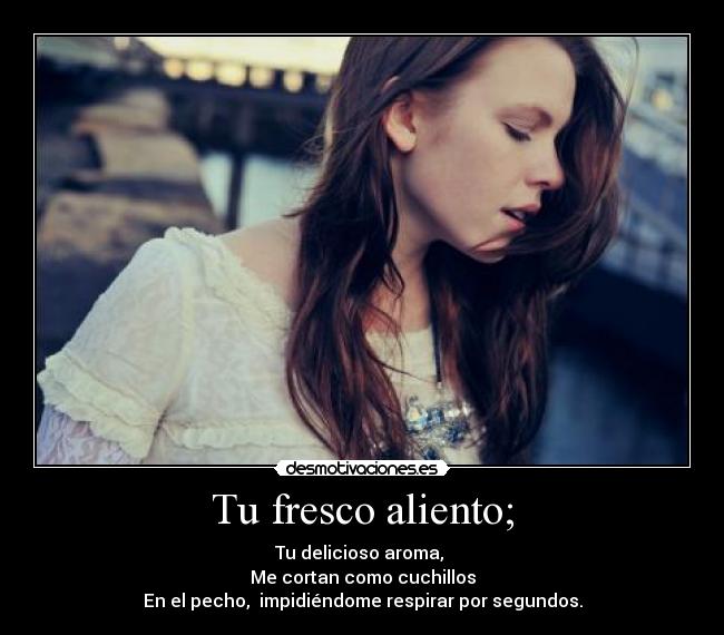 Tu fresco aliento; -